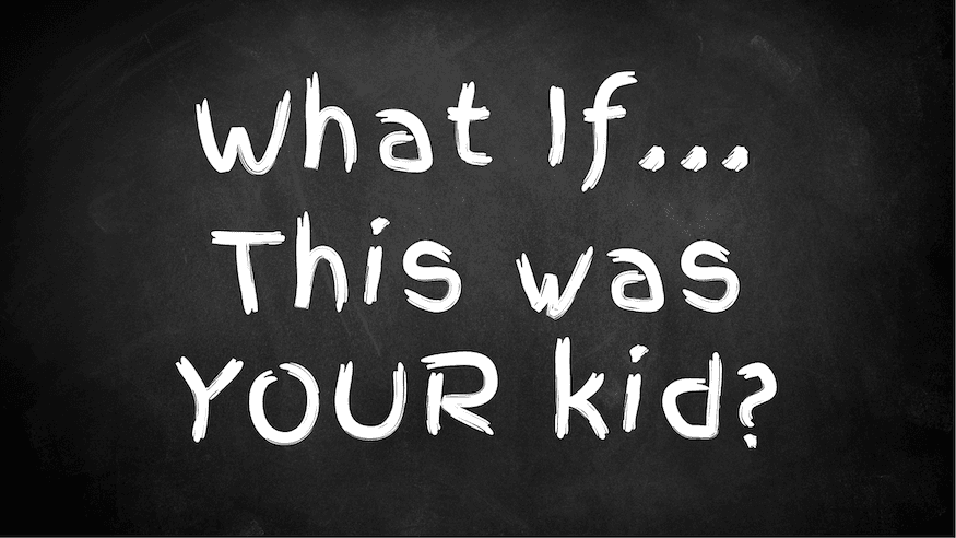 Sign asking: what if this was YOUR kid?